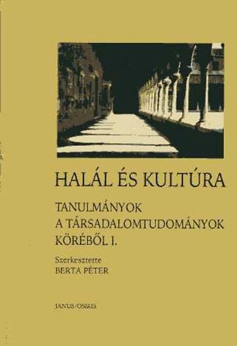 Berta P�ter  (szerk.) - Hal�l �s kult�ra-Tanulm�nyok a t�rsadalomtudom�nyok k�r�b�l I. k�tet