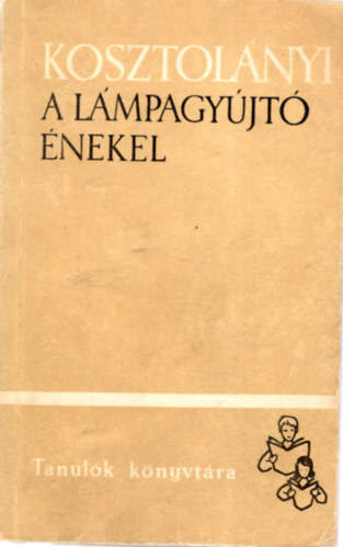 Kosztol�nyi Dezs� - A l�mpagy�jt� �nekel