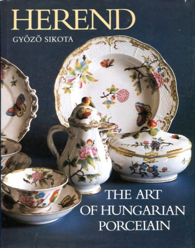 Gyz Sikota - Herend: The Art of Hungarian Porcelain