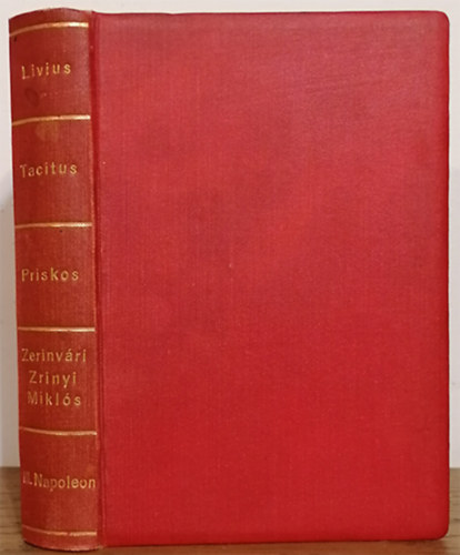 Livius - Tacitus - Priskos - Zrinyi - III. Napoleon - Kolligátum