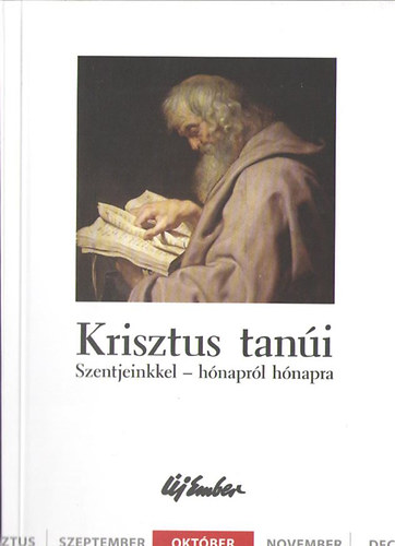 Kiss P�ter, Szalontai Anik� Fellegi B�la - Krisztus tan�i. Szentjeinkkel - h�napr�l h�napra (okt�ber)