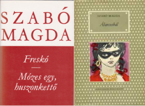 Szabó Magda: - Freskó-Mózes egy, huszonkettő + Álarcosbál (2 kötet)