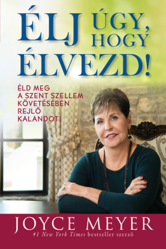 Joyce Meyer - �lj �gy, hogy �lvezd!