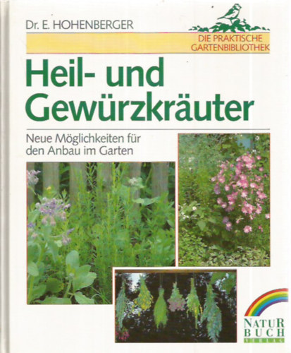 Dr. Eleonore Hohenberger - Heil- und Gewrzkruter: Neue Mglichkeiten fr den Anbau im Garten