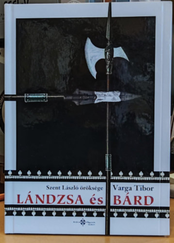Varga Tibor - Lndzsa s brd: Szent Lszl rksge (CD mellklet nlkl!)