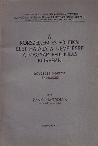 Bnki Magdolna - A korszellem s politikai let hatsa a nevelsre a magyar feljuls korban (Blcssz-doktori rtekezs)