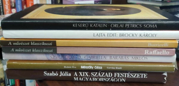 Katalin Keser, Lajta Edit, Szvoboda D. Gabriella, Bodnr va, Szab Jlia Tbb szerz - 7 db mvszeti album: Orlai Petrics Soma+Brocky Kroly+Botticelli+Raffaello+Barabs Mikls+Mszly Gza+A XIX. szzad festszete Magyarorszgon