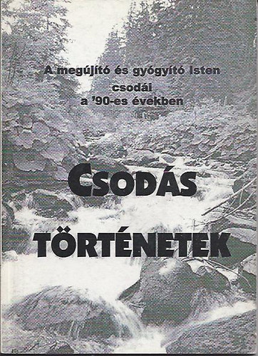 Spos  Gyula (S) - Csods trtnetek - A megjt s gygyt Isten csodi a '90-es vekben