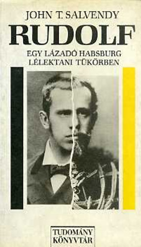 John T. Salvendy - Rudolf (Egy lázadó Habsburg lélektani tükörben)