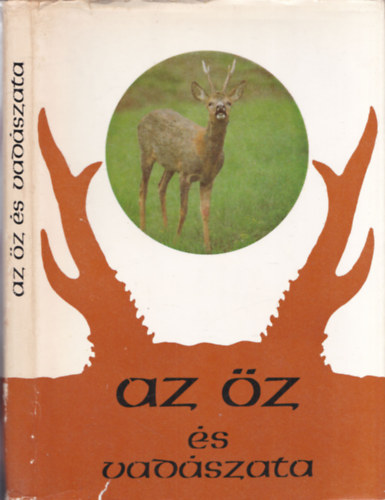 Dr. Dr. Bert�ti Istv�n  (szerk.), Szidnai L�szl�, Dr. H�nich Mikl�s, Dr. T�th S�ndor (lektor) Berd�r B�la (szerk.) - Az �z �s vad�szata (Az �z �llattani helye / Az �z Magyarorsz�gon / Az �z �ltal�nos jellemz�se / Az �z magatart�sa / Szaporod�sbiol�gia / T�pl�lkoz�s / Vadgazd�lkod�s)