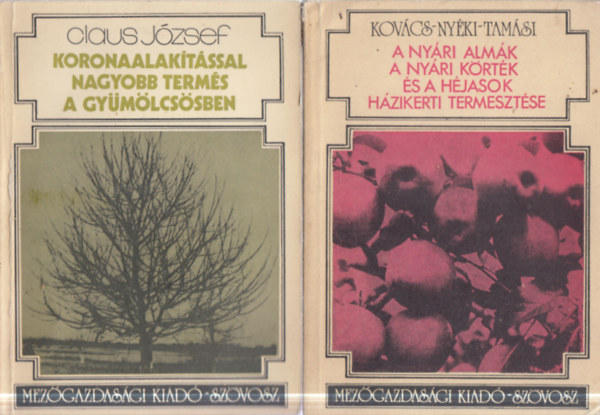 Kov�cs S�ndor, Ny�ki J�zsef, Tam�si J�nos, Claus J�zsef - 2 db n�v�nytermeszt�s: A ny�ri alm�k, a ny�ri k�rt�k �s a h�jasok h�zikerti termeszt�se + Koronaalak�t�ssal nagyobb term�s a gy�m�lcs�sben