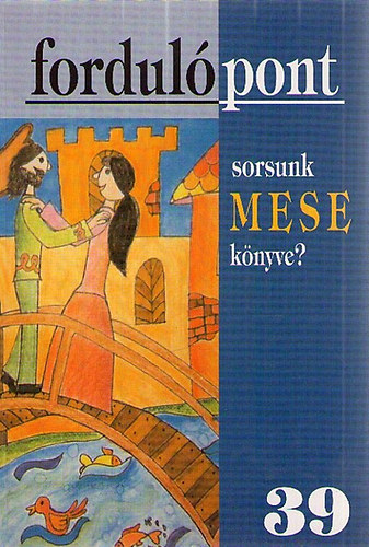Fordul�pont 39. IX. �vfolyam 2008/1 Sorsunk mesek�nyve?