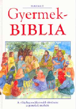 Pat Alexander  (Szerk.) - Gyermekbiblia   - A vil�g legcsod�latosabb t�rt�nete a gyermekek nyelv�n - Omega kiad�