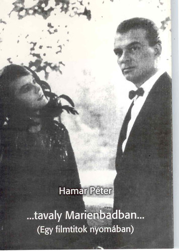Hamar Péter - ...tavaly Marienbadban... (Egy filmtitok nyomában)