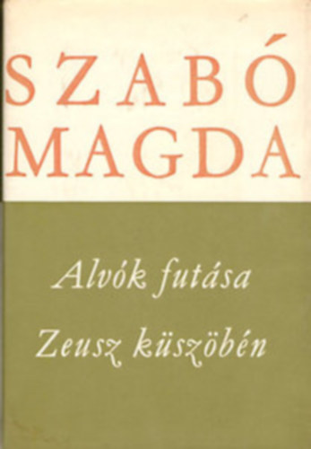 Szerk.: R�z P�l Szab� Magda - Alv�k fut�sa/Zeusz k�sz�b�n (K�t m� egy k�tetben) - Szab� Magda m�vei