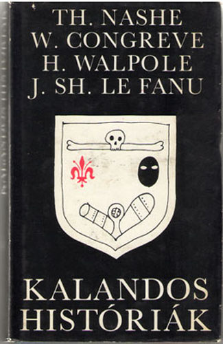 Szerz� Thomas Nashe William Congreve Horace Walpole J. Sheridan Le Fanu - Kalandos hist�ri�k  A balszerencs�s utaz�, avagy Jack Wilton �lete - Incognita, avagy Szerelem �s K�teless�g megb�k�l�se - Az otrant�i v�rkast�ly  -  A b�r� meg a kis�rtet