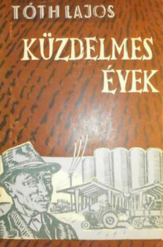 Tóth Lajos - Küzdelmes évek - az orosházi Új Élet Termelőszövetkezet első húsz esztendeje (1950-1970)