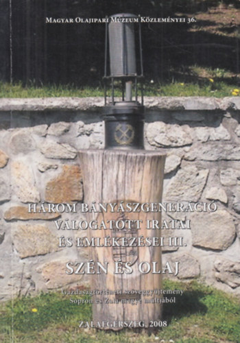 Sz�n ls olaj - H�rom b�ny�szgener�ci� v�logatott iratai �s eml�kez�sei III. - Gazdas�gt�rt�neti sz�veggy�jtem�ny Sopron �s Zala megye m�ltj�b�l