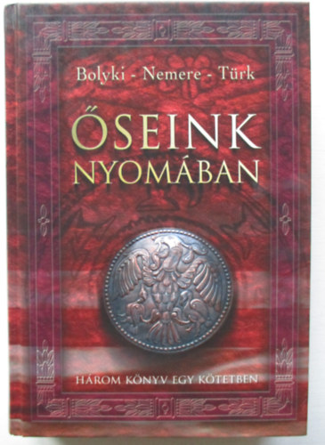 Bolyki-Nemere-T�rk - �seink nyom�ban (h�rom k�nyv egy k�tetben)