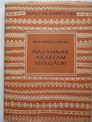 Batsnyi Jnos - Hazmnak akartam szolglni