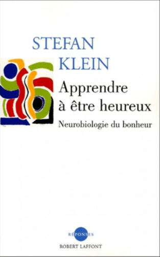 Stefan Klein - Apprendre a etre heureux
