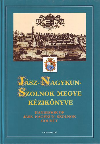 dr. Kasza szerk. - Jász-Nagykun-Szolnok megye kézikönyve I. (Magyarország megyei kézikönyvei 10.)