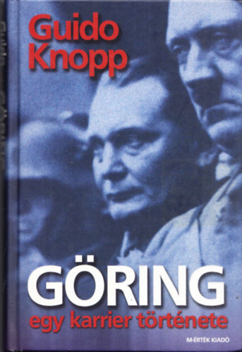 Guido Knopp - G�ring - Egy karrier t�rt�nete