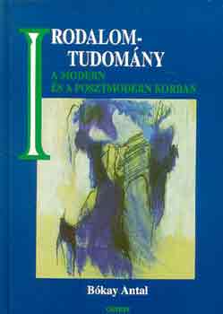 Bkay Antal - Irodalomtudomny a modern s posztmodern korban