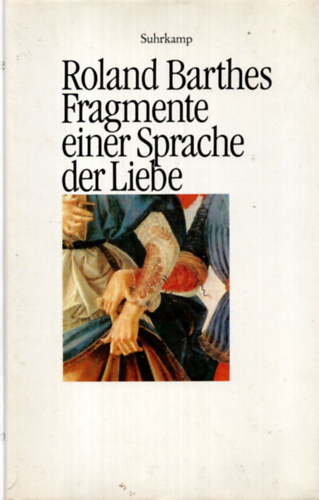 Roland Barthes - Fragmente einer Sprache der Liebe