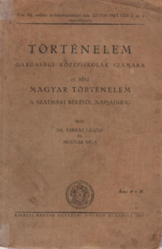 Dr. Moln�r B�la Farkas L�szl� - T�rt�nelem gazdas�gi k�z�piskol�k sz�m�ra IV. r�sz Magyar t�rt�nelem - A Szatm�ri b�k�t�l napjainkig