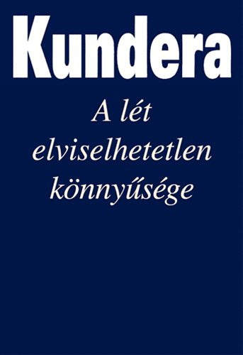 Milan Kundera - A lt elviselhetetlen knnysge