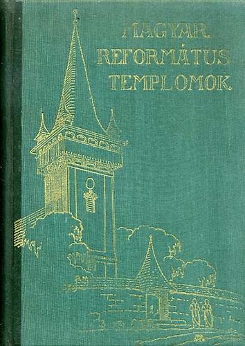 Dr. Kov�ts J. Istv�n szerk. - Magyar reform�tus templomok I-II.