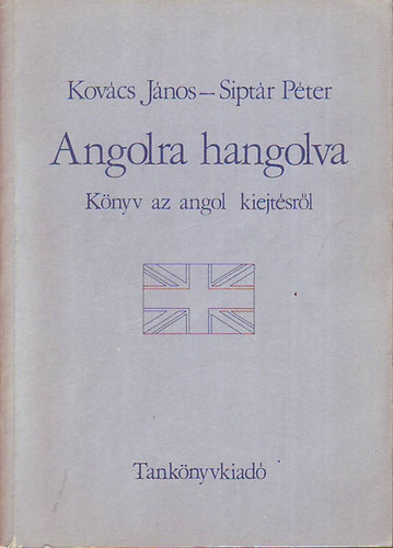 Kovcs Jnos; Siptr Pter - Angolra hangolva (Knyv az angol kiejtsrl)