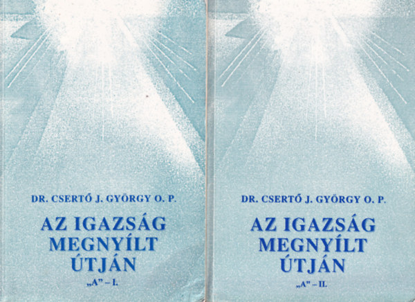 Dr. Csert J. Gyegy O.P. - Az igazsg megnylt tjn "A" I - II.