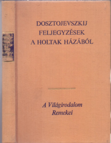 Fjodor Dosztojevszkij - Feljegyz�sek a holtak h�z�b�l (A Vil�girodalom Remekei - Negyedik kiad�s)
