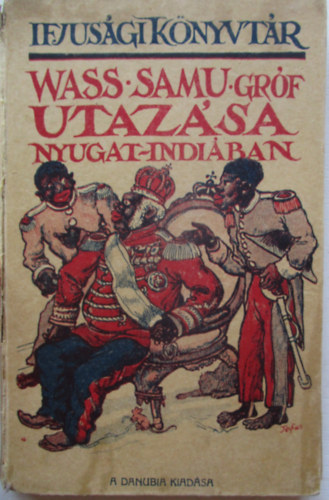 Pallas Irod. s nyomdai Rt. - Wass Samu grf utazsa Nyugat-Indiban