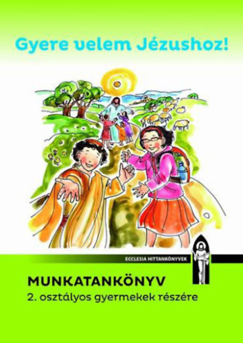 N. Szkely Nomi, Vizvrdy Rita Dvidn Bajor gota - Gyere velem Jzushoz! - Munkatanknyv 2. osztlyos gyermekek rszre