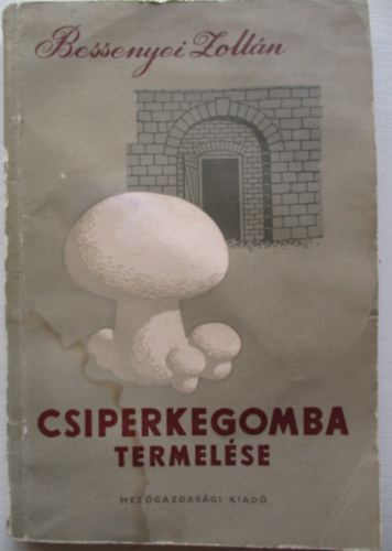 Bessenyei Zolt�n - Csiperkegomba termel�se