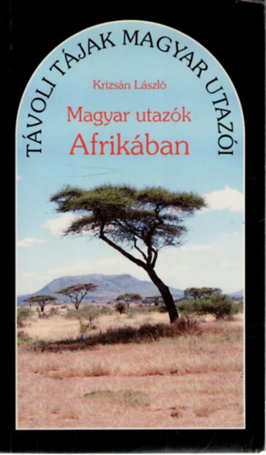 Krizsn Lszl - Magyar utazk Afrikban
