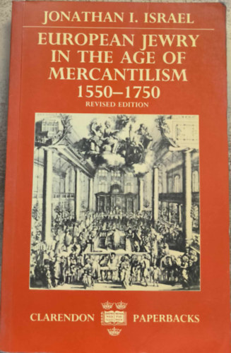 Jonathan I. Israel - European Jewry in the Age of Mercantilism, 1550-1750 ("Az eur�pai zsid�s�g a merkantilizmus kor�ban, 1550-1750" angol nyelven)