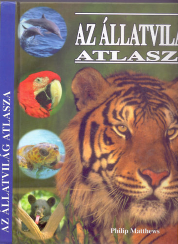 Philip Matthews - Az llatvilg atlasza (Sznes s fekete-fehr fotkkal)