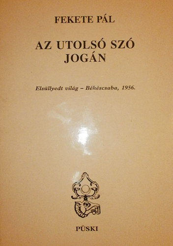 Fekete P�l - Az utols� sz� jog�n (els�llyedt vil�g-B�k�scsaba, 1956)