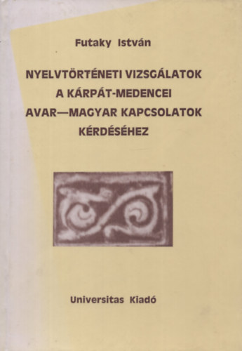 Futaky Istv�n - Nyelvt�rt�neti vizsg�latok a K�rp�t-medencei avar-magyar kapcsolatok k�rd�s�hez