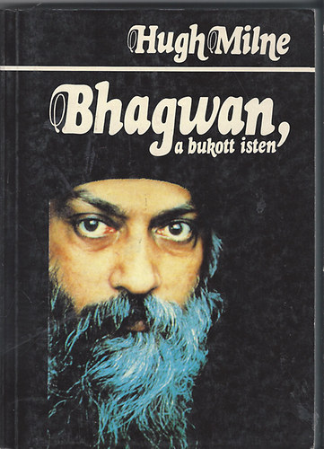 Hugh Milne - Bhagwan, a bukott isten - Osho �letrajza