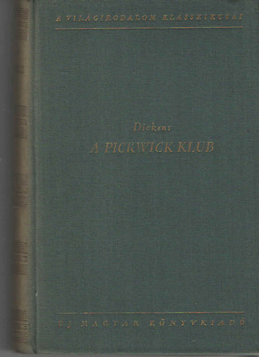 Charles Dickens - A Pickwick Klub I-II.