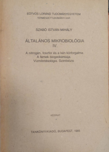 Szab� Istv�n Mih�ly - �ltal�nos mikrobiol�gia IV. - A nitrog�n. A foszfor �s a k�n k�rforgalma. A f�mek biok�mi�ja. V�zmikrobiol�gia. Szimbi�zis - K�zirat