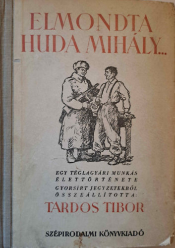 Tardos Tibor - Elmondta Huda Mihly... - Egy tglagyri munks lettrtnete