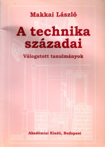 Makkai Lszl - A technika szzadai