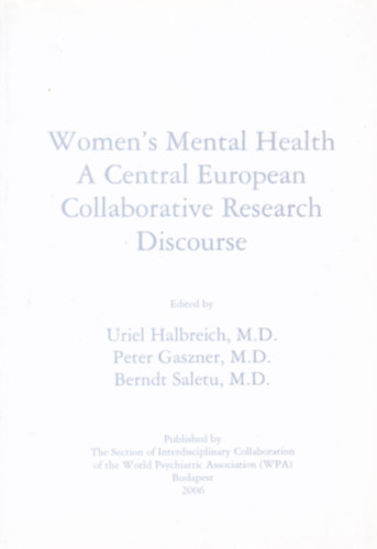 Uriel Halbreich M.D. - Peter Gaszner M.D. - Berndt Saletu M.D. - Women's Mental Health A Central European Collaborative Research Discourse