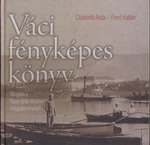 Csukovits Anita - Forr Katalin - Vci fnykpes knyv - Vlogats a Tragor Ignc Mzeum fotgyjtemnybl
